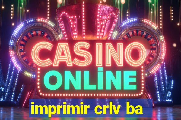 imprimir crlv ba